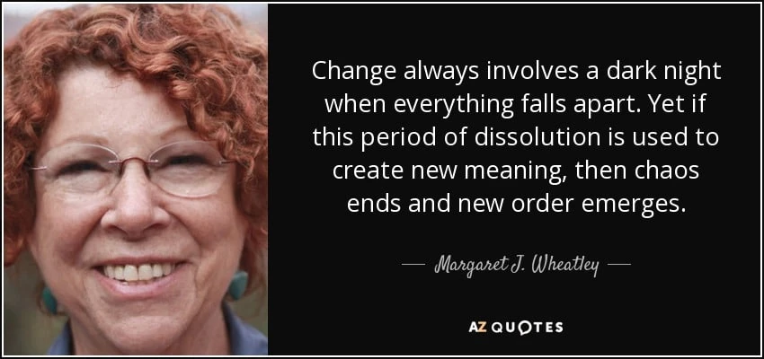 quote-change-always-involves-a-dark-night-when-everything-falls-apart-yet-if-this-period-of-margaret-j-wheatley-35-16-86